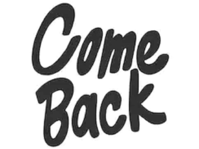 Come Back!