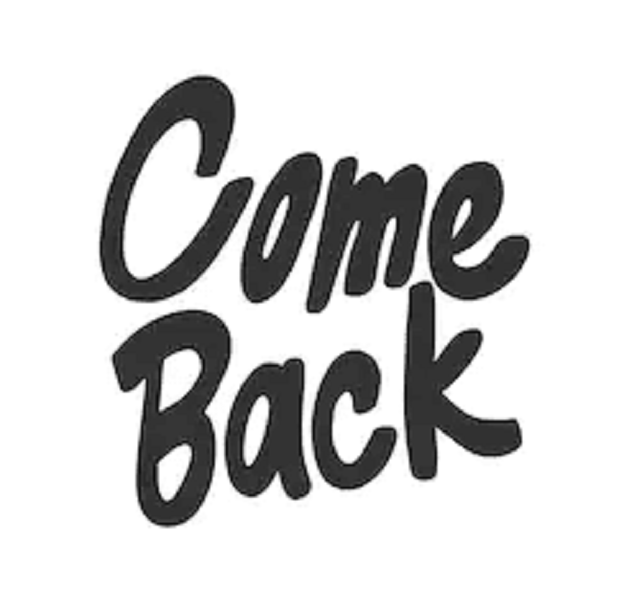 Come Back!